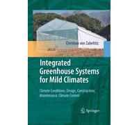 Integrated Greenhouse Systems for Mild Climates : Climate Conditions, Design, Construction, Maintenance, Climate Control