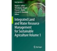 Integrated Land and Water Resource Management for Sustainable Agriculture Volume 1 (Smart Agriculture)