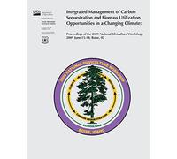 Integrated Management of Carbon Sequestration and Biomass Utilization Opportunities in a Changing Climate: Proceedings of the 2009 National Silviculture Workshop; 2009 June 15-18; Boise, ID
