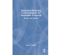Integrated Marketing Communications for Sustainable Prosperity : Theory and Practice