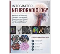 Integrated neuroradiology: Advanced Neuroimaging, Diagnostic Interpretation, Cerebrovascular Disease, Neuro-Oncology, Spine, and Neurointervention