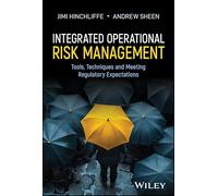 Integrated Operational Risk Management – Tools, Techniques and Meeting Regulatory Expectations
