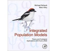 Integrated Population Models: Theory and Ecological Applications with R and JAGS