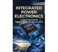 Integrated Power Electronics, 2 Volume Set: A Guide to Programming the TMS320F28379D and Simulation with QSPICE