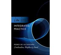 Integrated Practice: Coordination, Rhythm & Sound: Coordination, Rhythm & Sound (The Integrated Musician)