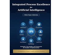 Integrated Process Excellence for Artificial Intelligence White Paper Collection