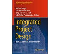 Integrated Project Design: From Academia to the AEC Industry (Digital Innovations in Architecture, Engineering and Construction)