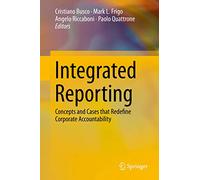 Integrated Reporting: Concepts and Cases that Redefine Corporate Accountability