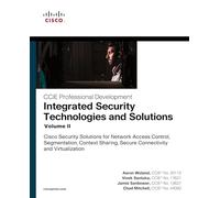 Integrated Security Technologies and Solutions - Volume II: Cisco Security Solutions for Network Access Control, Segmentation, Context Sharing, Secure ... 2 (CCIE Professional Development)