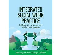 Integrated Social Work Practice: Bridging Micro, Mezzo, and Macro Level Practice