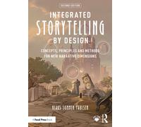 Integrated Storytelling by Design : Concepts, Principles and Methods for New Narrative Dimensions