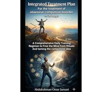 Integrated Treatment Plan For the treatment of obsessive-compulsive disorder In 30 days: A Comprehensive Daily Training Regimen to Free the Mind from Rituals And taming the compulsive idea