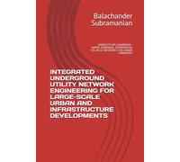 INTEGRATED UNDERGROUND UTILITY NETWORK ENGINEERING FOR LARGE-SCALE URBAN AND INFRASTRUCTURE DEVELOPMENTS: COMPLETE EPC HANDBOOK - WATER, SEWERAGE, STORMWATER, TSE, HV, LV NETWORKS FOR URBAN CORRIDORS