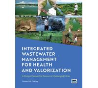 Integrated Wastewater Management for Health and Valorization : A Design Manual for Resource Challenged Cities