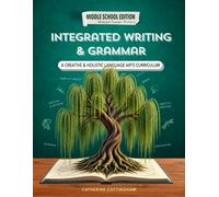 Integrated Writing & Grammar (Middle School Edition): A Creative Language Arts & Writer's Workshop Curriculum with Grammar Lessons & Writing Prompts