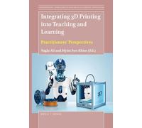 Integrating 3D Printing into Teaching and Learning: Practitioners’ Perspectives: 13 (Contemporary Approaches to Research in Learning Innovations, 13)