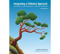 Integrating a Palliative Approach : Essentials for Personal Support Workers; Second Edition