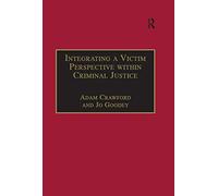 Integrating a Victim Perspective within Criminal Justice: International Debates (New Advances in Crime and Social Harm)