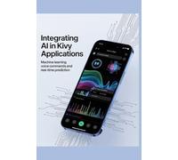 INTEGRATING AI IN KIVY APPLICATIONS: Machine learning voice commands and real-time prediction