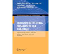 Integrating AI in Science, Management, and Technology: First International Conference, AISMT 2025, Vadodara, India, February 20-21, 2025, Proceedings ... in Computer and Information Science, 2699)