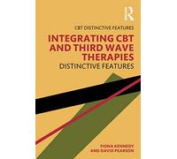 Integrating CBT and Third Wave Therapies: Distinctive Features (CBT Distinctive Features)