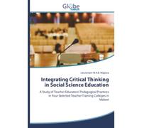 Integrating Critical Thinking in Social Science Education: A Study of Teacher Educators’ Pedagogical Practices in Four Selected Teacher Training Colleges in Malawi