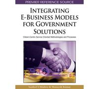 Integrating E-Business Models for Government Solutions : Citizen-centric Service Oriented Methodologies and Processes