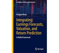 Integrating Earnings Forecasts, Valuation, and Return Prediction: A Unified Framework (Contributions to Finance and Accounting)