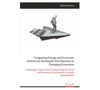 Integrating Energy and Economic Policies for Sustainable Development in Emerging Economies: A Strategic Framework for Integrating the Fiscal and Monetary Instruments, to Foster Sustainability