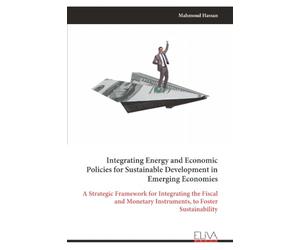 Integrating Energy and Economic Policies for Sustainable Development in Emerging Economies: A Strategic Framework for Integrating the Fiscal and Monetary Instruments, to Foster Sustainability