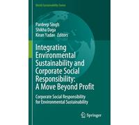 Integrating Environmental Sustainability and Corporate Social Responsibility: A Move Beyond Profit: Corporate Social Responsibility for Environmental Sustainability (World Sustainability Series)