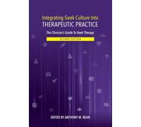 Integrating Geek Culture Into Therapeutic Practice: The Clinician's Guide to Geek Therapy 2nd Edition