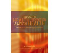 Integrating Health Promotion and Mental Health: An Introduction to Policies, Principles, and Practices
