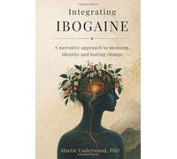 Integrating Ibogaine: A narrative approach to meaning, identity and lasting change