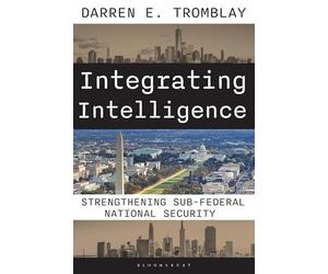 Integrating Intelligence: Strengthening Sub-Federal National Security: The Evolution of a Federal, State, and Local Approach to National Security