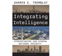 Integrating Intelligence : The Evolution of a Federal, State, and Local Approach to National Security