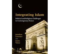 Integrating Islam: Political and Religious Challenges in Contemporary France