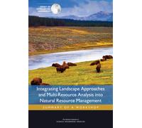 Integrating Landscape Approaches and Multi-Resource Analysis into Natural Resource Management : Summary of a Workshop
