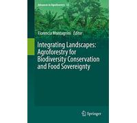 Integrating Landscapes: Agroforestry for Biodiversity Conservation and Food Sovereignty: 12 (Advances in Agroforestry)