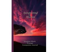 Integrating My Shadow: A Shadow Work Prompt Companion Journal for Inner Child Healing | Shadow Work Notebook more than 80 Prompts | Owning Your Own Workbook for Beginners and Professionals.