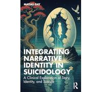 Integrating Narrative Identity in Suicidology: A Clinical Exploration of Story, Identity, and Suicide