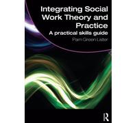 Integrating Social Work Theory and Practice: A Practical Skills Guide (Student Social Work)