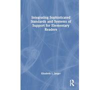 Integrating Sophisticated Standards and Systems of Support for Elementary Readers: Streamlining Support Systems for Elementary Literacy Instruction