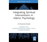 Integrating Spiritual Interventions in Islamic Psychology: A Practical Guide (Islamic Psychology and Psychotherapy)