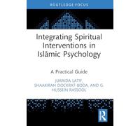 Integrating Spiritual Interventions in Islamic Psychology: A Practical Guide (Islamic Psychology and Psychotherapy)