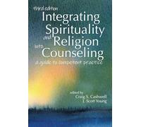 Integrating Spirituality and Religion into Counseling: A Guide to Competent Practice