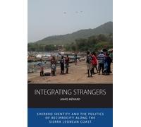 Integrating Strangers : Sherbro Identity and The Politics of Reciprocity along the Sierra Leonean Coast