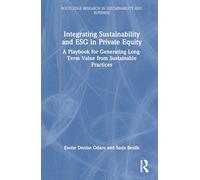 Integrating Sustainability and ESG in Private Equity: A Playbook for Generating Long-Term Value from Sustainable Practices (Routledge Research in Sustainability and Business)