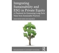 Integrating Sustainability and ESG in Private Equity: A Playbook for Generating Long-Term Value from Sustainable Practices (Routledge Research in Sustainability and Business)