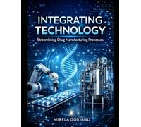 Integrating Technology: Streamlining Drug Manufacturing Processes: Personalized Medicine Logistics, Batch of One Manufacturing, Biopharmaceutical Cold Chain, Smart Supply Chain Solutions